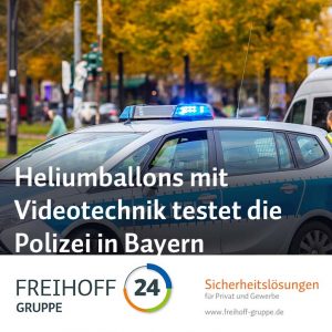 Heliumballons mit Videotechnik testet die Polizei in Bayern
