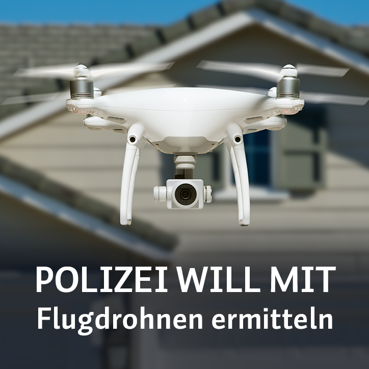 Polizei will mit Flugdrohnen ermitteln